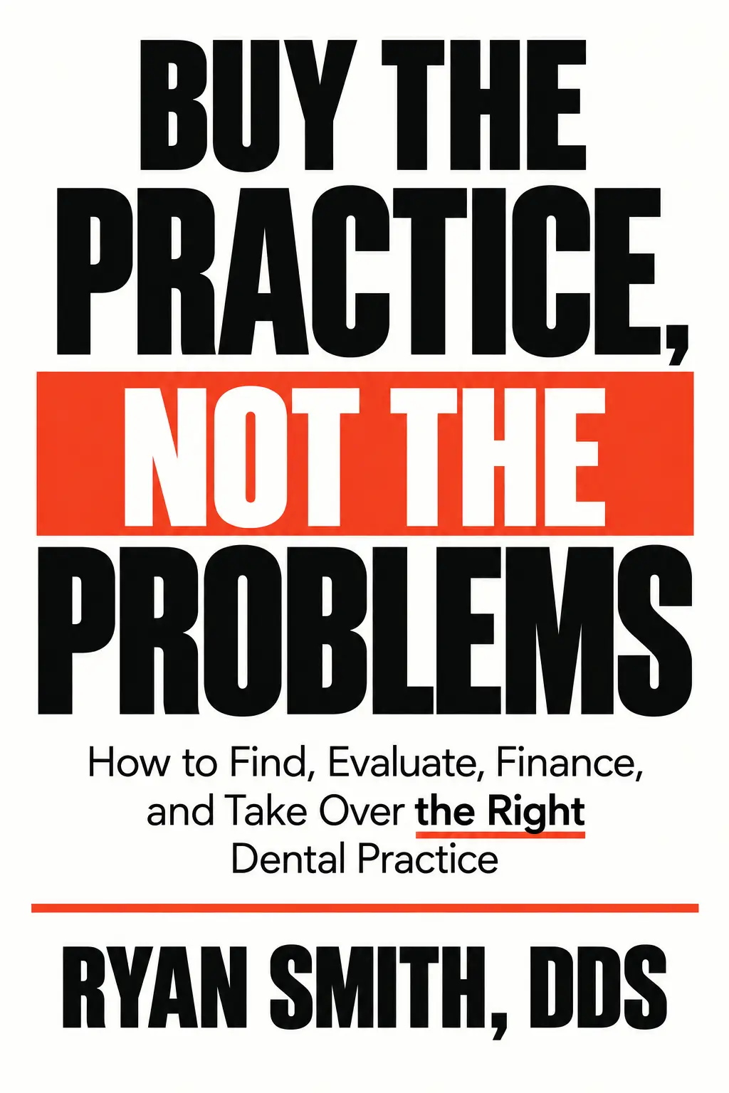 White, black, and red-orange cover of Buy the Practice, Not the Problems by Ryan Smith, DDS