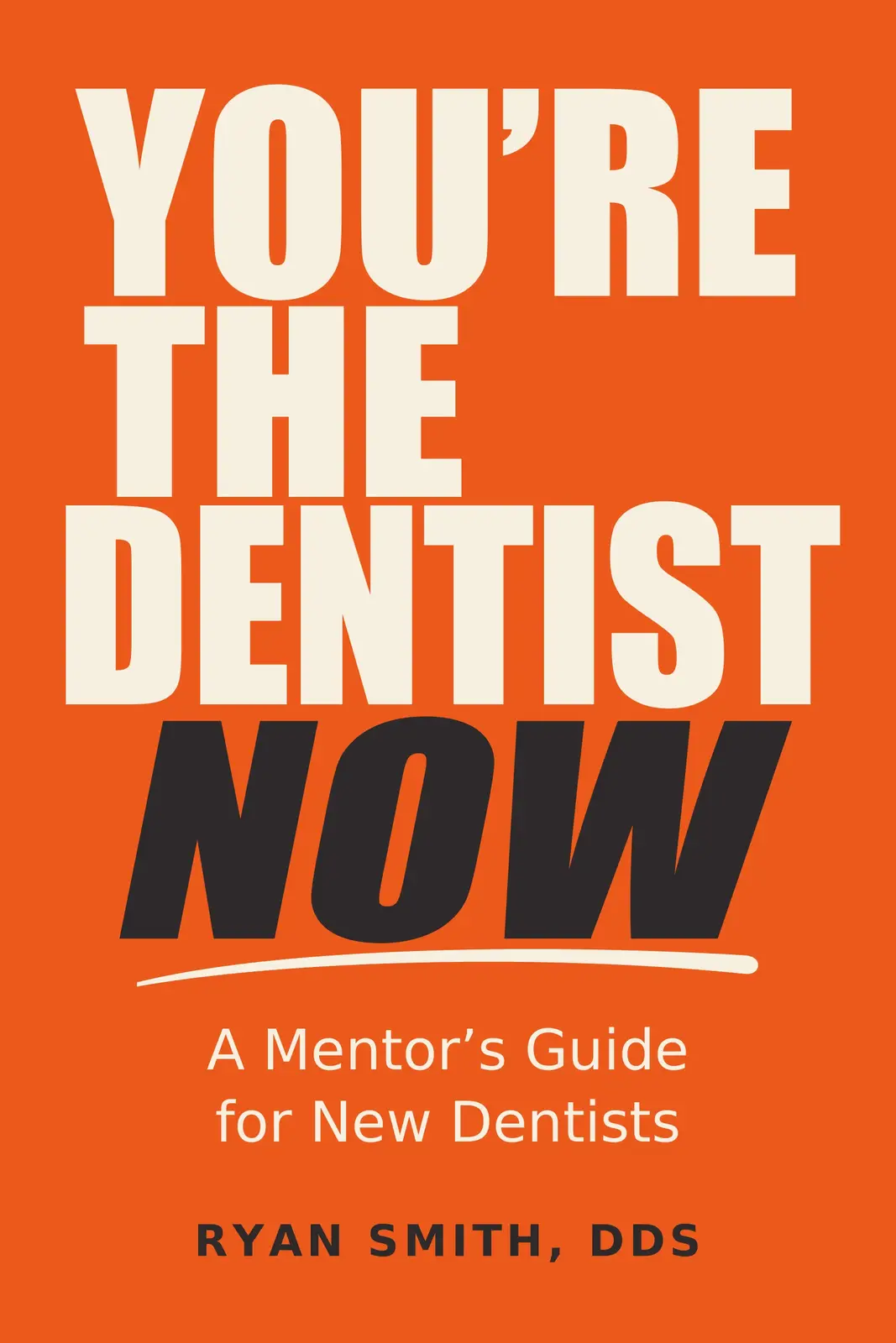 Orange cover of You’re the Dentist Now: A Mentor’s Guide for New Dentists by Ryan Smith, DDS